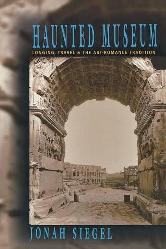 Паперова книга «Haunted Museum: Longing, Travel, and the Art - Romance Tradition», автор Джона Сігель - фото №1