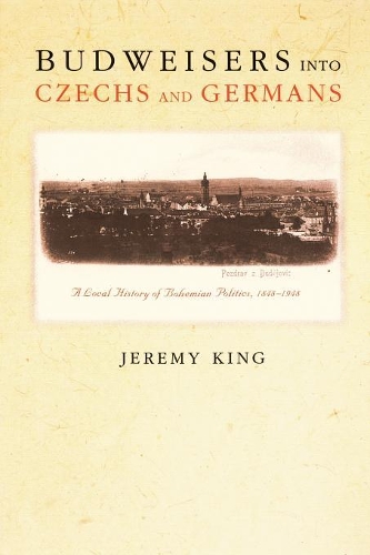Бумажная книга «Budweisers into Czechs and Germans: A Local History of Bohemian Politics, 1848-1948», автор Джереми Кинг - фото №1