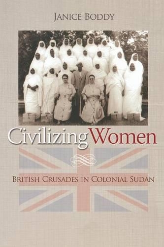 Бумажная книга «Civilizing Women: British Crusades in Colonial Sudan», автор Дженис Бодди - фото №1