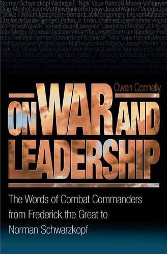 Бумажная книга «On War and Leadership: The Words of Combat Commanders from Frederick the Great to Norman Schwarzkopf», автор Майкл Оуэн Коннелли - фото №1