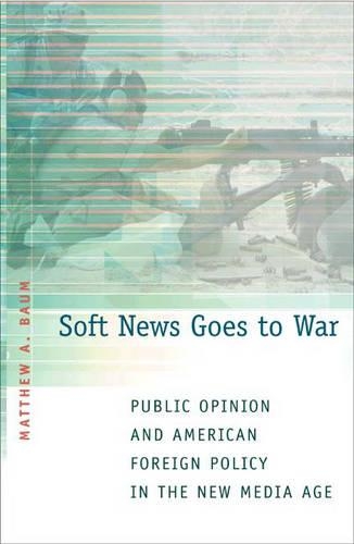 Бумажная книга «Soft News Goes to War: Public Opinion and American Foreign Policy in the New Media Age», автор Мэтью А. Баум - фото №1