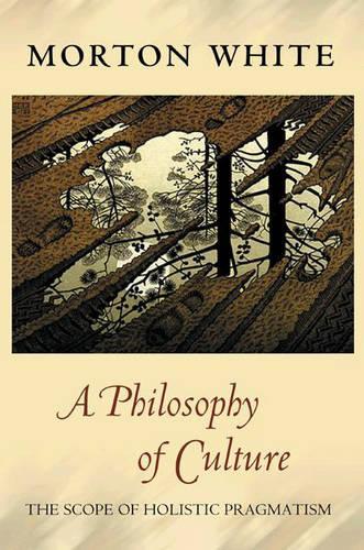Бумажная книга «A Philosophy of Culture: The Scope of Holistic Pragmatism», автор Мортон Уайт - фото №1