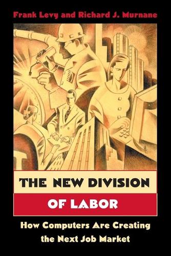 Бумажная книга «The New Division of Labor: How Computers Are Creating the Next Job Market», авторов Фрэнк Леви, Ричард Дж. Мурнан - фото №1