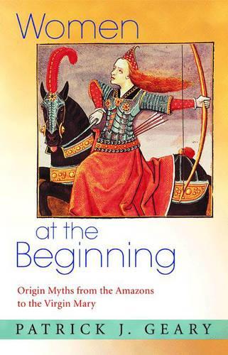 Бумажная книга «Women at the Beginning: Origin Myths from the Amazons to the Virgin Mary», автор Патрик Дж. Гири - фото №1