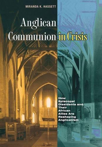 Бумажная книга «Anglican Communion in Crisis: How Episcopal Dissidents and Their African Allies Are Reshaping Anglicanism», автор Миранда Хассетт - фото №1