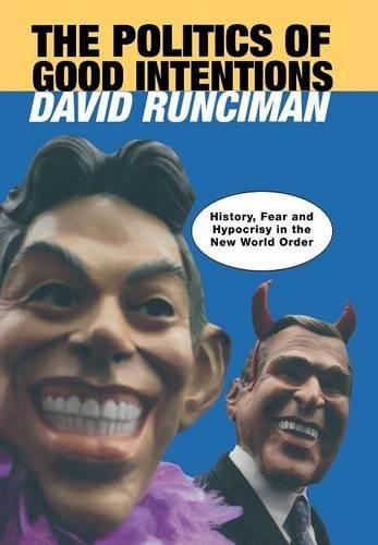 Бумажная книга «The Politics of Good Intentions: History, Fear and Hypocrisy in the New World Order», автор Дэвид Рансиман - фото №1