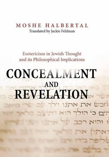 Бумажная книга «Concealment and Revelation: Esotericism in Jewish Thought and its Philosophical Implications», автор Моше Хальберталь - фото №1