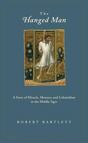 Бумажная книга «The Hanged Man: A Story of Miracle, Memory, and Colonialism in the Middle Ages», автор Роберт Бартлетт - фото №1