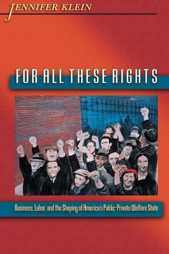 Бумажная книга «For All These Rights: Business, Labor, and the Shaping of America's Public-Private Welfare State», автор Дженнифер Клейн - фото №1