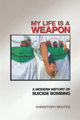 Паперова книга «My Life Is a Weapon: A Modern History of Suicide Bombing», автор Крістоф Ройтер - фото №1