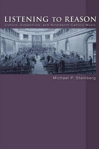 Бумажная книга «Listening to Reason: Culture, Subjectivity, and Nineteenth-Century Music», автор Майкл П. Штейнберг - фото №1