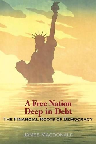 Бумажная книга «A Free Nation Deep in Debt: The Financial Roots of Democracy», автор Джеймс Макдональд - фото №1