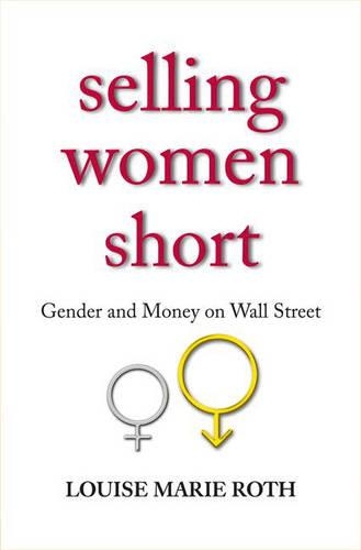 Паперова книга «Selling Women Short: Gender and Money on Wall Street», автор Луїза Марі Рот - фото №1