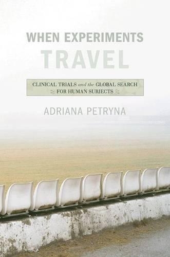 Паперова книга «When Experiments Travel: Clinical Trials and the Global Search for Human Subjects», автор Адріана Петрина - фото №1