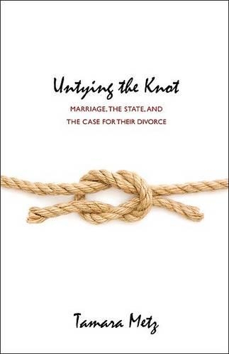 Паперова книга «Untying the Knot: Marriage, the State, and the Case for Their Divorce», автор Тамара Мец - фото №1