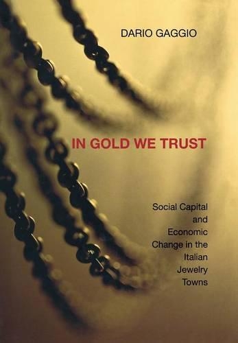 Паперова книга «In Gold We Trust: Social Capital and Economic Change in the Italian Jewelry Towns», автор Даріо Гаджіо - фото №1