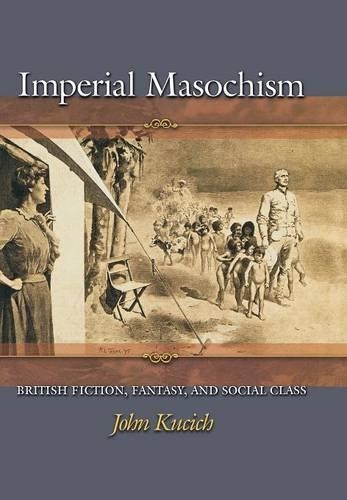 Бумажная книга «Imperial Masochism: British Fiction, Fantasy, and Social Class», автор Джон Кучич - фото №1