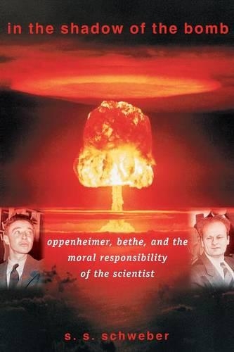 [object Object] «In the Shadow of the Bomb: Oppenheimer, Bethe, and the Moral Responsibility of the Scientist», автор С. С. Швебер - фото №1