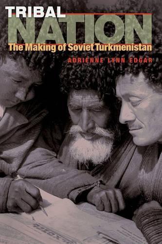 Бумажная книга «Tribal Nation: The Making of Soviet Turkmenistan», автор Эдриенн Линн Эдгар - фото №1