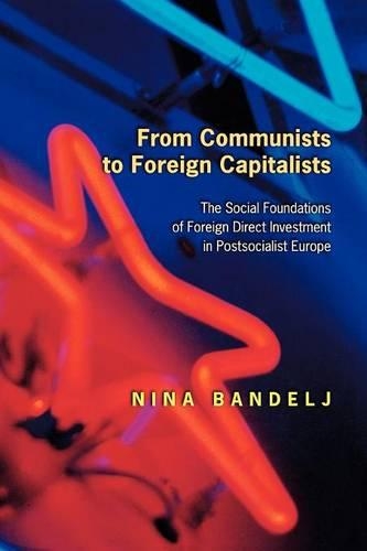 Бумажная книга «From Communists to Foreign Capitalists: The Social Foundations of Foreign Direct Investment in Postsocialist Europe», автор Нина Бандельж - фото №1