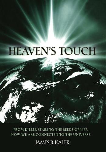 Бумажная книга «Heaven's Touch: From Killer Stars to the Seeds of Life, How We Are Connected to the Universe», автор Джеймс Б Калер - фото №1
