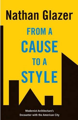 Бумажная книга «From a Cause to a Style: Modernist Architecture's Encounter with the American City», автор Натан Глейзер - фото №1