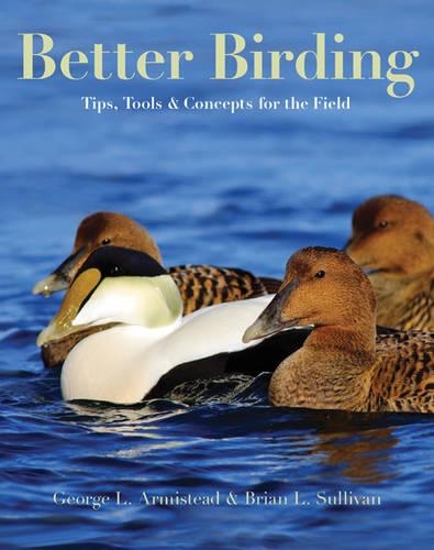 Бумажная книга «Better Birding: Tips, Tools, and Concepts for the Field», авторов Брайан Л. Салливан, Джордж Л. Армистед - фото №1