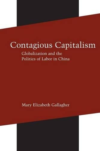 Бумажная книга «Contagious Capitalism: Globalization and the Politics of Labor in China», автор Мэри Элизабет Галлахер - фото №1