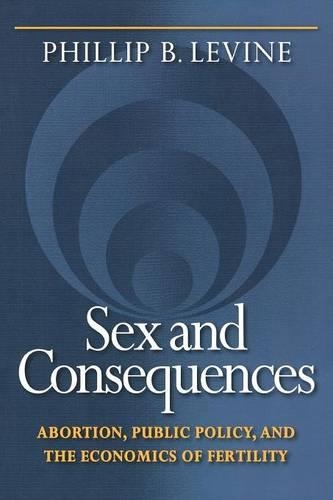 Бумажная книга «Sex and Consequences: Abortion, Public Policy, and the Economics of Fertility», автор Филлип Б. Левин - фото №1