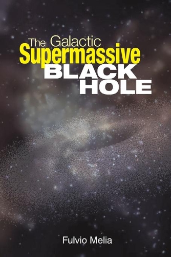 Бумажная книга «The Galactic Supermassive Black Hole», автор Фульвио Мелия - фото №1