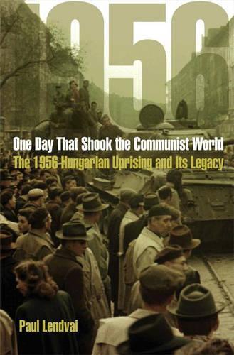 Бумажная книга «One Day That Shook the Communist World: The 1956 Hungarian Uprising and Its Legacy», автор Пол Лендвай - фото №1
