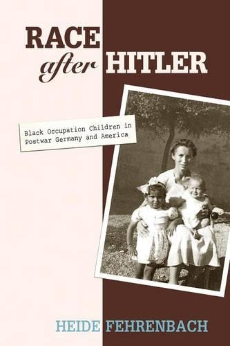 Паперова книга «Race after Hitler: Black Occupation Children in Postwar Germany and America», автор Хайде Фехренбах - фото №1