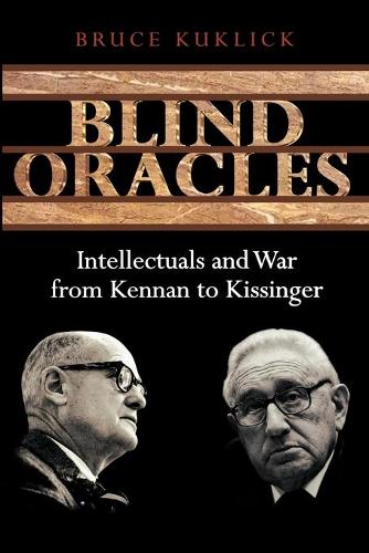 Бумажная книга «Blind Oracles: Intellectuals and War from Kennan to Kissinger», автор Брюс Куклик - фото №1