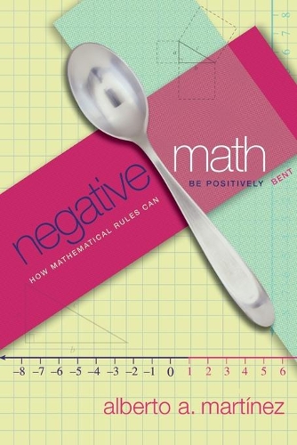 [object Object] «Negative Math: How Mathematical Rules Can Be Positively Bent», автор Альберто А. Мартінес - фото №1