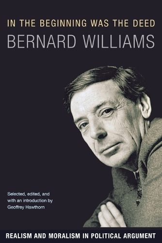 Паперова книга «In the Beginning Was the Deed: Realism and Moralism in Political Argument», автор Бернард Вільямс - фото №1