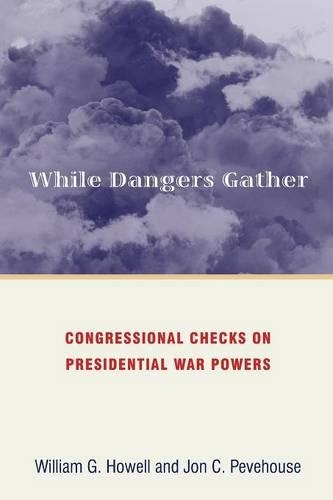 Бумажная книга «While Dangers Gather: Congressional Checks on Presidential War Powers», автор Уильям Г. Хауэлл - фото №1
