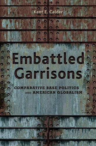 Бумажная книга «Embattled Garrisons: Comparative Base Politics and American Globalism», автор Кент Э. Колдер - фото №1