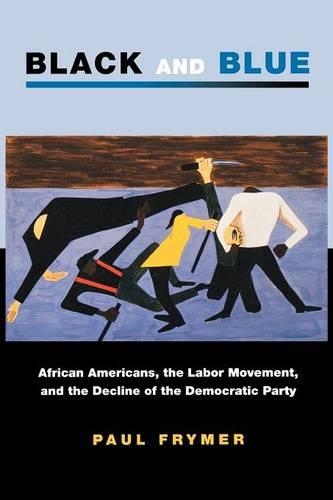 Бумажная книга «Black and Blue: African Americans, the Labor Movement, and the Decline of the Democratic Party», автор Пол Фраймер - фото №1