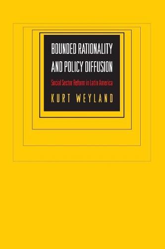 Бумажная книга «Bounded Rationality and Policy Diffusion: Social Sector Reform in Latin America», автор Курт Вейланд - фото №1