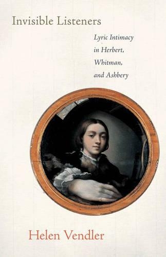 Бумажная книга «Invisible Listeners: Lyric Intimacy in Herbert, Whitman, and Ashbery», автор Хелен Вендлер - фото №1