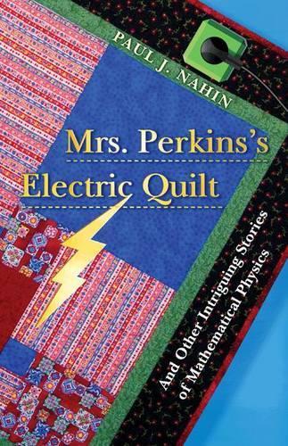 Бумажная книга «Mrs. Perkins's Electric Quilt: And Other Intriguing Stories of Mathematical Physics», автор Пол Нахин - фото №1