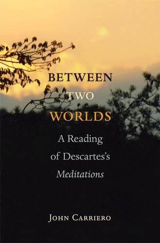 Бумажная книга «Between Two Worlds: A Reading of Descartes's Meditations», автор Джон Карриеро - фото №1