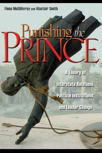 Бумажная книга «Punishing the Prince: A Theory of Interstate Relations, Political Institutions, and Leader Change» - фото №1