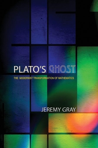 Паперова книга «Plato's Ghost: The Modernist Transformation of Mathematics», автор Джеремі Грей - фото №1