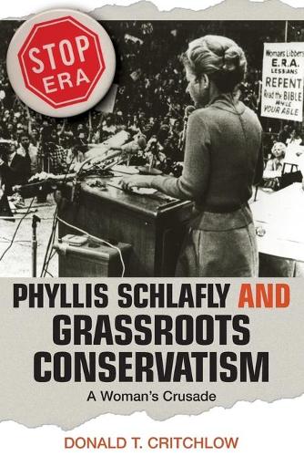 Паперова книга «Phyllis Schlafly and Grassroots Conservatism: A Woman's Crusade», автор Дональд Т. Крітчлоу - фото №1