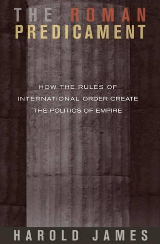 Бумажная книга «The Roman Predicament: How the Rules of International Order Create the Politics of Empire», автор Гарольд Джеймс - фото №1