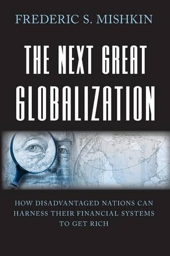 Бумажная книга «The Next Great Globalization: How Disadvantaged Nations Can Harness Their Financial Systems to Get Rich», автор Фредерик С. Мишкин - фото №1