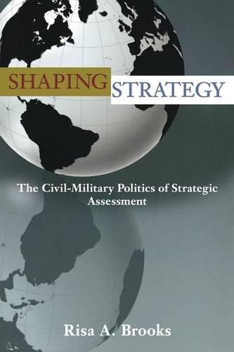 Бумажная книга «Shaping Strategy: The Civil-Military Politics of Strategic Assessment», автор Риса Брукс - фото №1