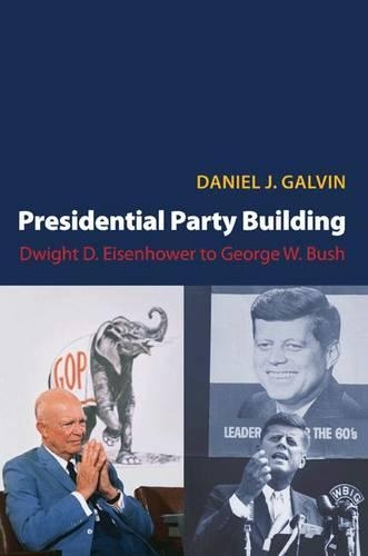 Бумажная книга «Presidential Party Building: Dwight D. Eisenhower to George W. Bush», автор Дэниел Дж. Галвин - фото №1