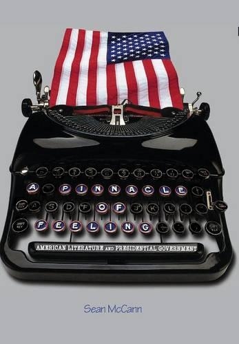 Паперова книга «A Pinnacle of Feeling: American Literature and Presidential Government», автор Шон МакКенн - фото №1